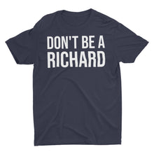 Load image into Gallery viewer, Don't Be A Richard Unisex Classic T-Shirt
