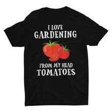 Load image into Gallery viewer, "I Love Gardening from My Head to My Tomatoes" T-Shirt