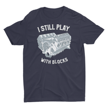 Load image into Gallery viewer, "Engine Enthusiast Car Guy" I Still Play with Blocks T-Shirt