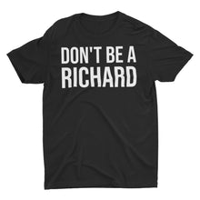 Load image into Gallery viewer, Don't Be A Richard Unisex Classic T-Shirt