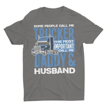 Load image into Gallery viewer, Some People Call Me Trucker, Daddy Husband Truck Driver Gift Shirt