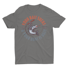 Load image into Gallery viewer, Your Bait Sucks and Your Boat Is Ugly Funny Fishing Shirt