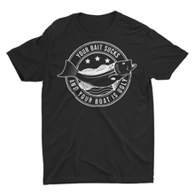 Load image into Gallery viewer, Your Bait Sucks and Your Boat is Ugly