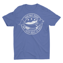 Load image into Gallery viewer, Your Bait Sucks and Your Boat is Ugly