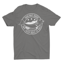 Load image into Gallery viewer, Your Bait Sucks and Your Boat is Ugly