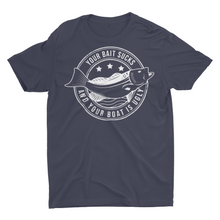 Load image into Gallery viewer, Your Bait Sucks and Your Boat is Ugly