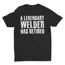 Load image into Gallery viewer, A Legendary Welder Has Retired Retirement Gift Welder Shirt