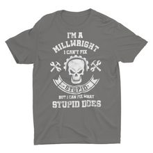 Load image into Gallery viewer, Sarcastic Millwright Cant Fix Stupid Welder Millwright Shirt