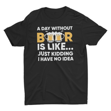 Load image into Gallery viewer, Funny A Day Without Beer Unisex Classic T-Shirt