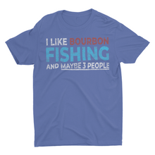 Load image into Gallery viewer, I Like Bourbon and Fishing and Maybe 3 People Funny fishing shirts