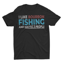 Load image into Gallery viewer, I Like Bourbon and Fishing and Maybe 3 People Funny fishing shirts