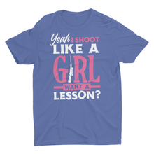 Load image into Gallery viewer, Yeah I Shoot Like a Girl Funny Shooting Hunting Ladies Unisex Shirts