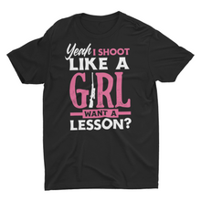 Load image into Gallery viewer, Yeah I Shoot Like a Girl Funny Shooting Hunting Ladies Unisex Shirts