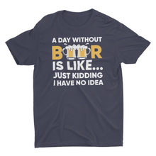 Load image into Gallery viewer, Funny A Day Without Beer Unisex Classic T-Shirt
