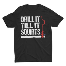 Load image into Gallery viewer, Drill it till it Squirts Funny Ice Fishing Saying Shirt