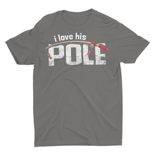 Load image into Gallery viewer, Funny Fishing Unisex T-Shirt I Love His Pole