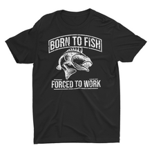 Load image into Gallery viewer, Born to Fish, Forced to Work" Graphic T-Shirt