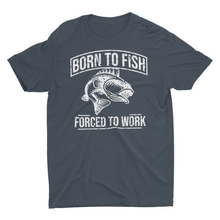 Load image into Gallery viewer, Born to Fish, Forced to Work" Graphic T-Shirt