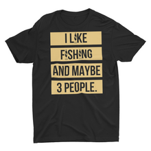 Load image into Gallery viewer, I Like Fishing and Maybe 3 People Gift Fishing Shirt