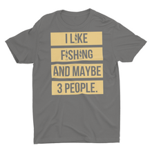 Load image into Gallery viewer, I Like Fishing and Maybe 3 People Gift Fishing Shirt