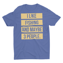 Load image into Gallery viewer, I Like Fishing and Maybe 3 People Gift Fishing Shirt