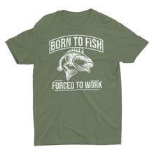 Load image into Gallery viewer, Born to Fish, Forced to Work" Graphic T-Shirt