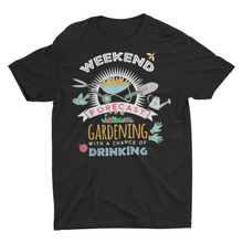 Load image into Gallery viewer, Weekend Forecast Gardening and Drinking, Plant Lover Gift Shirt
