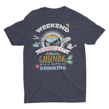 Load image into Gallery viewer, Weekend Forecast Gardening and Drinking, Plant Lover Gift Shirt