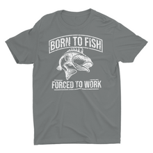 Load image into Gallery viewer, Born to Fish, Forced to Work" Graphic T-Shirt