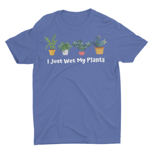 Load image into Gallery viewer, I Just Wet My Plants Funny House Plant Saying Unisex Shirt