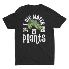 Load image into Gallery viewer, If I Die Water My Plants Unisex Classic T-Shirt
