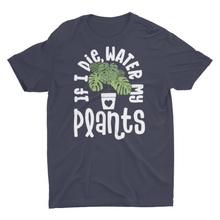 Load image into Gallery viewer, If I Die Water My Plants Unisex Classic T-Shirt
