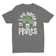Load image into Gallery viewer, If I Die Water My Plants Unisex Classic T-Shirt