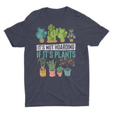 Load image into Gallery viewer, "It's Not Hoarding If It's Plants" Gardener T-Shirt
