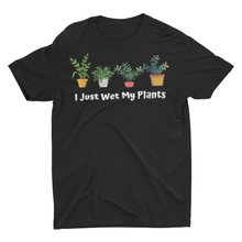 Load image into Gallery viewer, I Just Wet My Plants Funny House Plant Saying Unisex Shirt