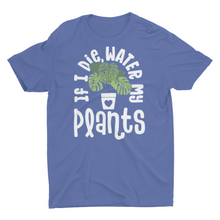 Load image into Gallery viewer, If I Die Water My Plants Unisex Classic T-Shirt