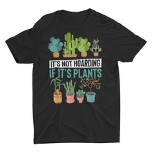 Load image into Gallery viewer, "It's Not Hoarding If It's Plants" Gardener T-Shirt