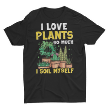 Load image into Gallery viewer, Funny I Love Plants Home Gardener Unisex Shirt