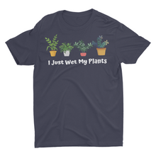 Load image into Gallery viewer, I Just Wet My Plants Funny House Plant Saying Unisex Shirt