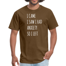 Load image into Gallery viewer, I Came I Saw I Had Anxiety So I Left Unisex Classic T-Shirt - brown