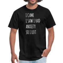 Load image into Gallery viewer, I Came I Saw I Had Anxiety So I Left Unisex Classic T-Shirt - black