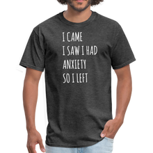 Load image into Gallery viewer, I Came I Saw I Had Anxiety So I Left Unisex Classic T-Shirt - heather black