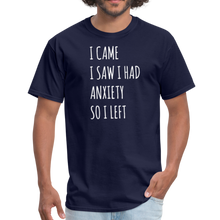 Load image into Gallery viewer, I Came I Saw I Had Anxiety So I Left Unisex Classic T-Shirt - navy