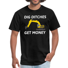 Load image into Gallery viewer, Dig Ditches Get Money, Heavy Equipment Operator Unisex T-Shirt - black