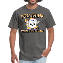 Load image into Gallery viewer, You Think Your Job is Bad. Funny I Hate My Job Work Unisex Classic T-Shirt - charcoal