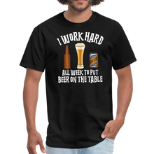 Load image into Gallery viewer, I Work Hard All Week To Put Beer On The Table Unisex Classic T-Shirt - black