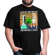 Load image into Gallery viewer, I Like My Dog and Weed and Maybe 3 People Unisex Classic T-Shirt - black