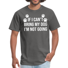 Load image into Gallery viewer, If I Can't Bring My Dog I'm Not Going Unisex Classic T-Shirt - charcoal