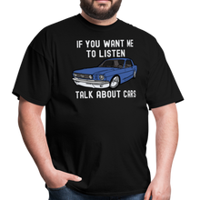 Load image into Gallery viewer, If You Want Me To Listen, Talk About Cars Unisex Classic T-Shirt - black