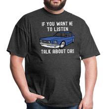 Load image into Gallery viewer, If You Want Me To Listen, Talk About Cars Unisex Classic T-Shirt - heather black